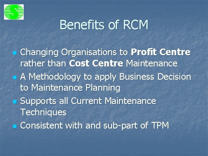 Benefits of RCM n n Changing Organisations to Profit Centre rather than Cost Centre