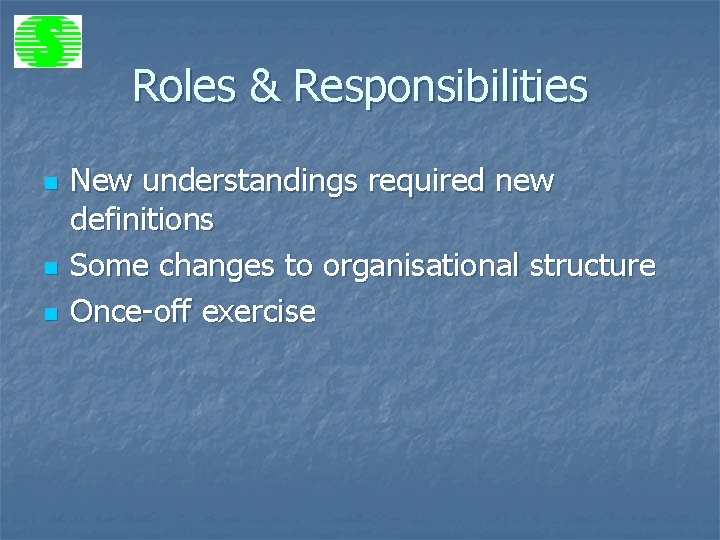 Roles & Responsibilities n n n New understandings required new definitions Some changes to