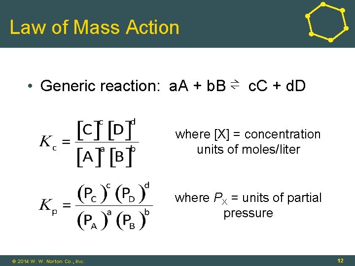 Law of Mass Action • Generic reaction: a. A + b. B ⇌ c.