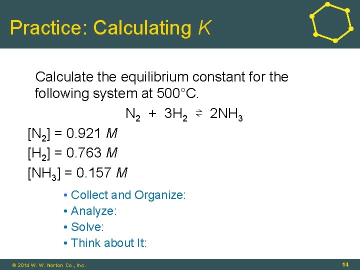 Practice: Calculating K Calculate the equilibrium constant for the following system at 500°C. N
