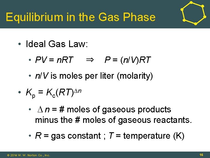 Equilibrium in the Gas Phase • Ideal Gas Law: • PV = n. RT