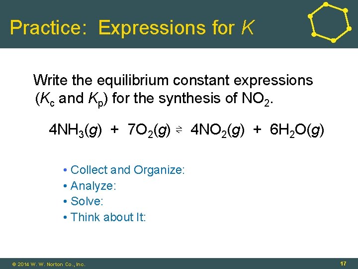 Practice: Expressions for K Write the equilibrium constant expressions (Kc and Kp) for the