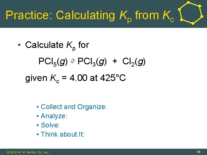 Practice: Calculating Kp from Kc • Calculate Kp for PCl 5(g) ⇌ PCl 3(g)