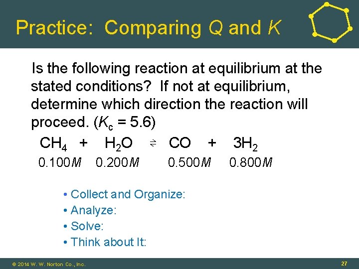 Practice: Comparing Q and K Is the following reaction at equilibrium at the stated
