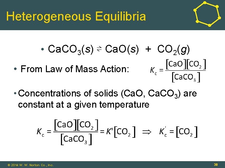 Heterogeneous Equilibria • Ca. CO 3(s) ⇌ Ca. O(s) + CO 2(g) • From