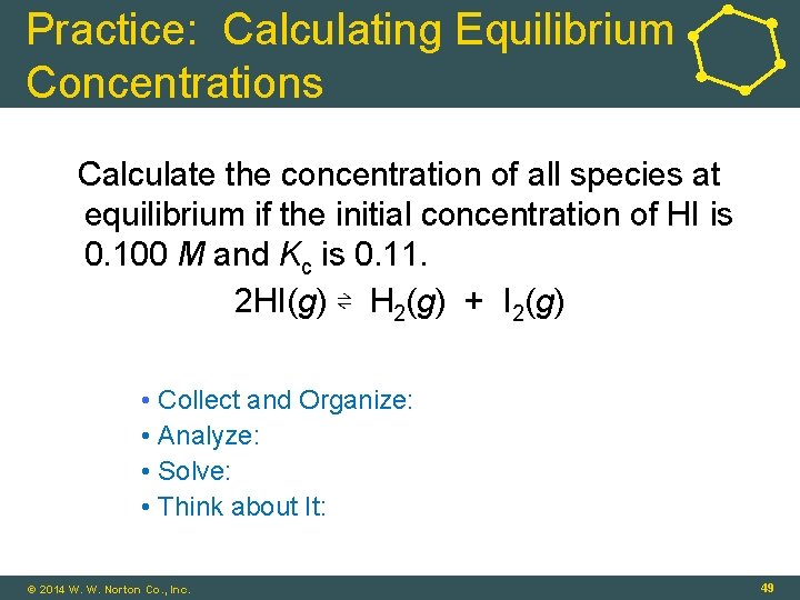 Practice: Calculating Equilibrium Concentrations Calculate the concentration of all species at equilibrium if the