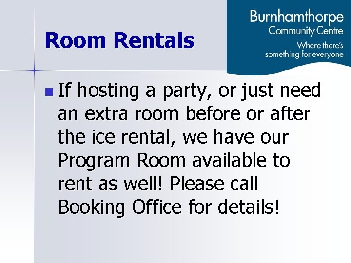 Room Rentals n If hosting a party, or just need an extra room before