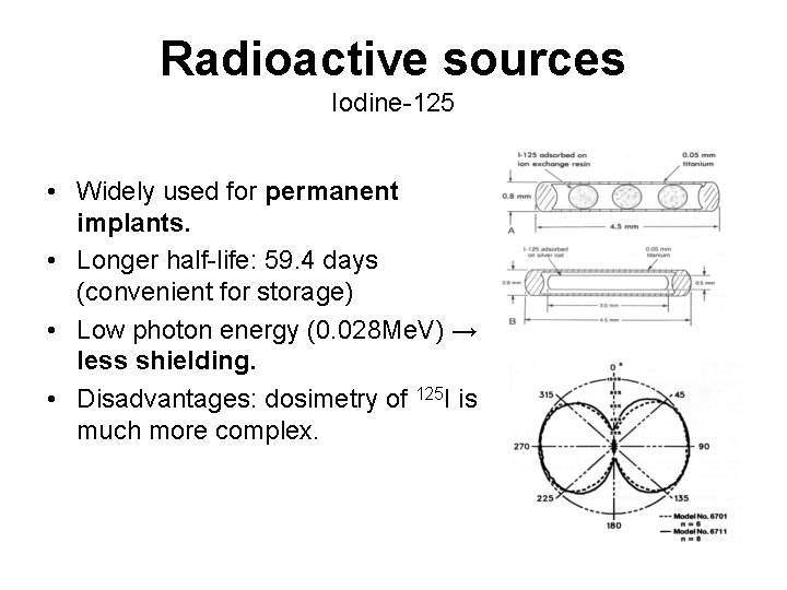 Radioactive sources Iodine-125 • Widely used for permanent implants. • Longer half-life: 59. 4