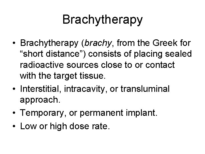 Brachytherapy • Brachytherapy (brachy, from the Greek for “short distance”) consists of placing sealed