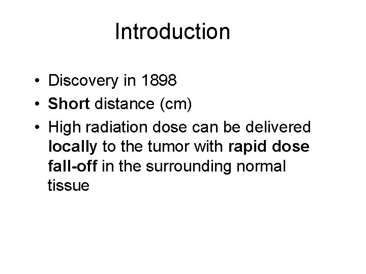 Introduction • Discovery in 1898 • Short distance (cm) • High radiation dose can