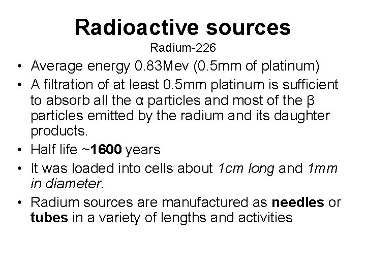 Radioactive sources Radium-226 • Average energy 0. 83 Mev (0. 5 mm of platinum)