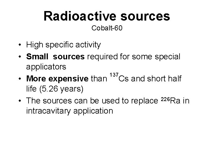 Radioactive sources Cobalt-60 • High specific activity • Small sources required for some special