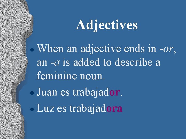 Adjectives When an adjective ends in -or, an -a is added to describe a