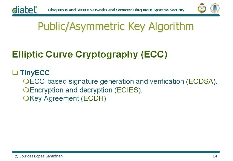 Ubiquitous and Secure Networks and Services: Ubiquitous Systems Security Public/Asymmetric Key Algorithm Elliptic Curve