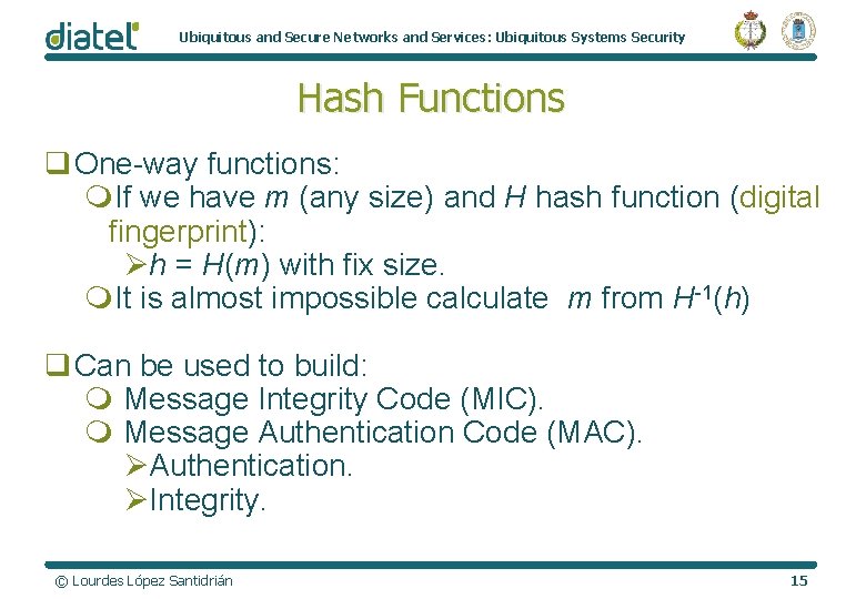 Ubiquitous and Secure Networks and Services: Ubiquitous Systems Security Hash Functions q One-way functions: