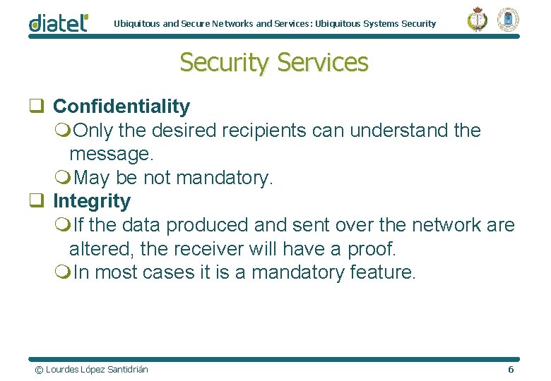 Ubiquitous and Secure Networks and Services: Ubiquitous Systems Security Services q Confidentiality m. Only