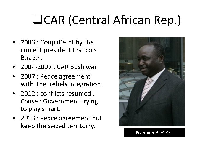 q. CAR (Central African Rep. ) • 2003 : Coup d’etat by the current