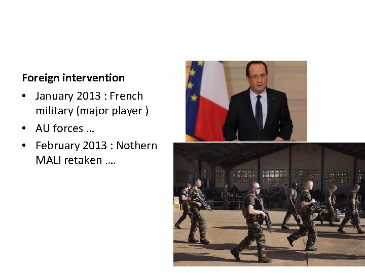 Foreign intervention • January 2013 : French military (major player ) • AU forces