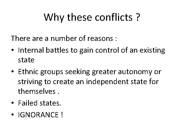 Why these conflicts ? There a number of reasons : • Internal battles to