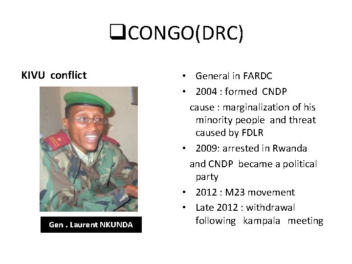 q. CONGO(DRC) KIVU conflict Gen. Laurent NKUNDA • General in FARDC • 2004 :