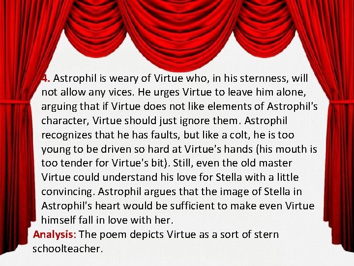 4. Astrophil is weary of Virtue who, in his sternness, will not allow any