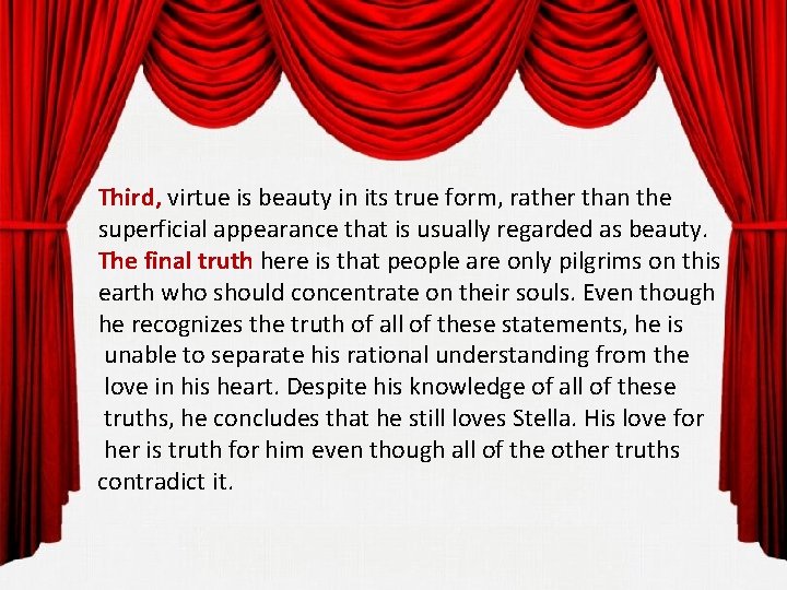 Third, virtue is beauty in its true form, rather than the superficial appearance that