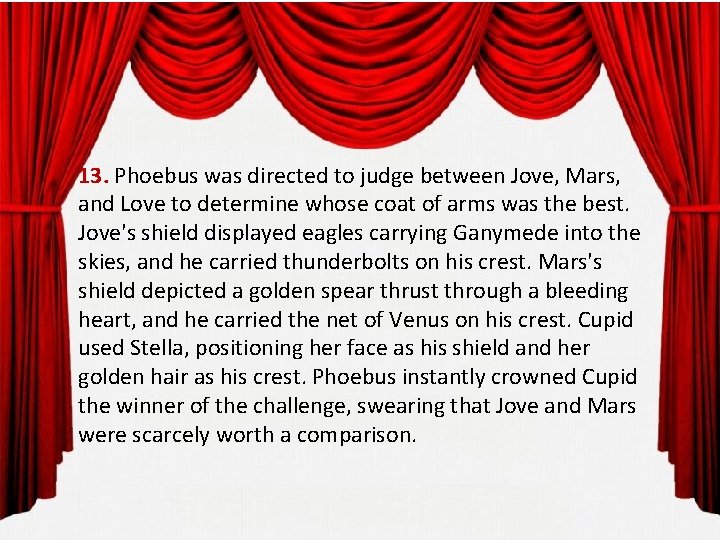 13. Phoebus was directed to judge between Jove, Mars, and Love to determine whose