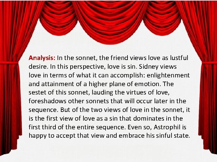 Analysis: In the sonnet, the friend views love as lustful desire. In this perspective,