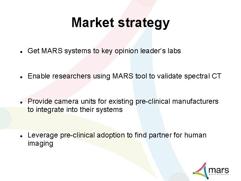 Market strategy Get MARS systems to key opinion leader’s labs Enable researchers using MARS