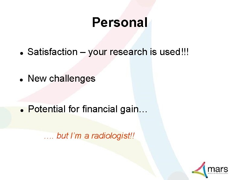 Personal Satisfaction – your research is used!!! New challenges Potential for financial gain… ….