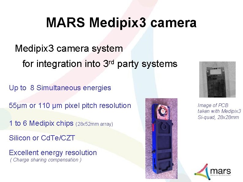 MARS Medipix 3 camera system for integration into 3 rd party systems Up to