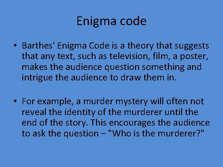 Enigma code • Barthes' Enigma Code is a theory that suggests that any text,