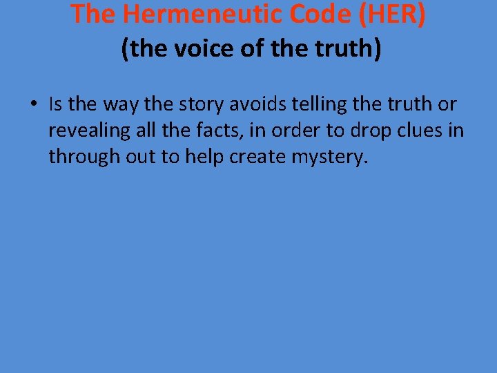 The Hermeneutic Code (HER) (the voice of the truth) • Is the way the