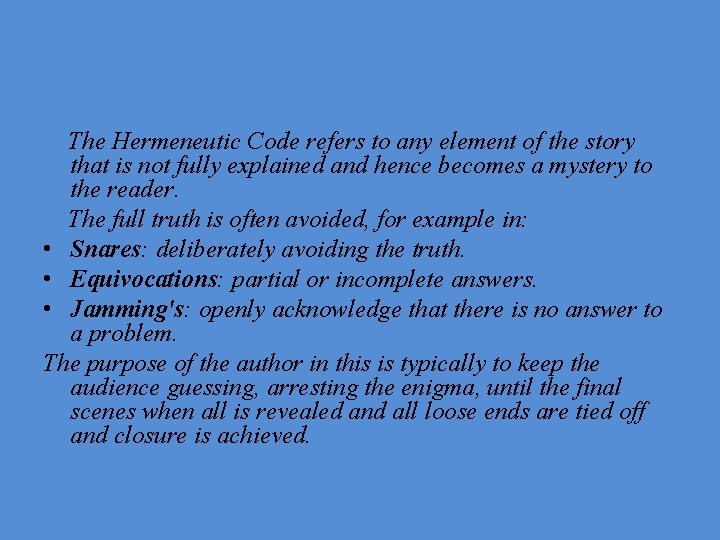 The Hermeneutic Code refers to any element of the story that is not fully
