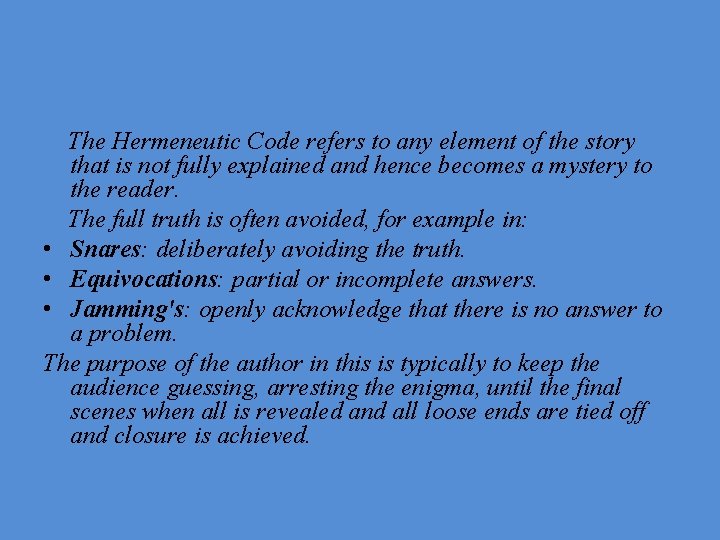 The Hermeneutic Code refers to any element of the story that is not fully