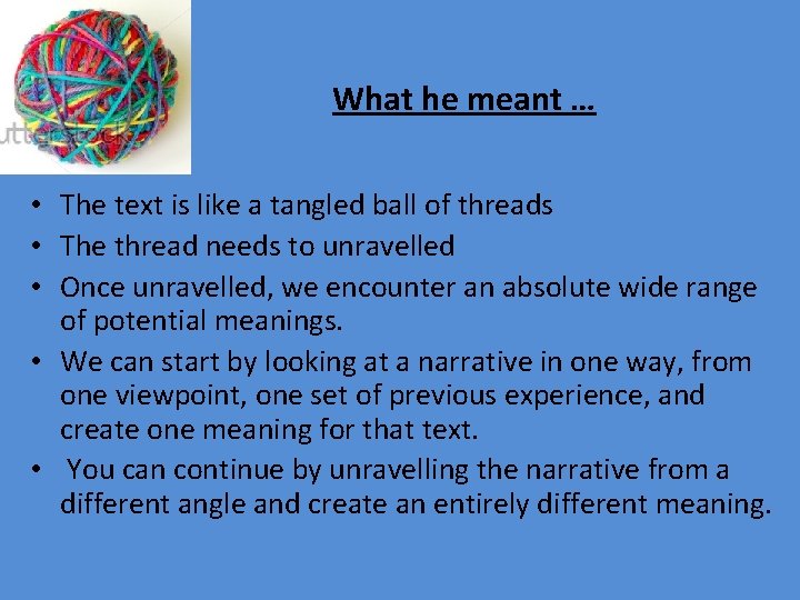 What he meant … • The text is like a tangled ball of threads