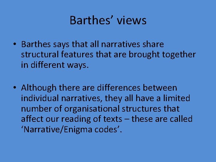 Barthes’ views • Barthes says that all narratives share structural features that are brought
