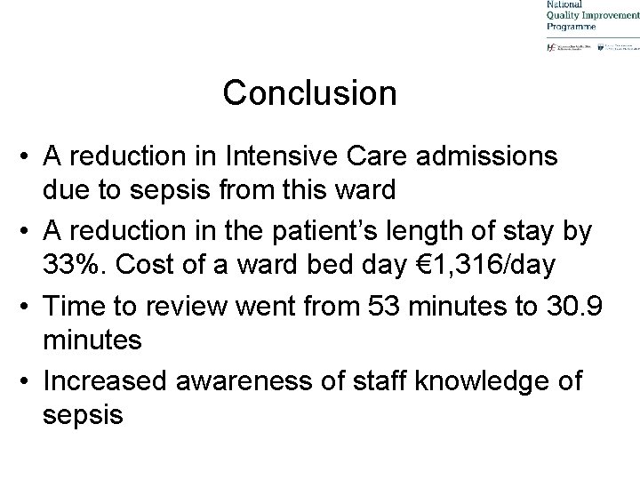 Conclusion • A reduction in Intensive Care admissions due to sepsis from this ward
