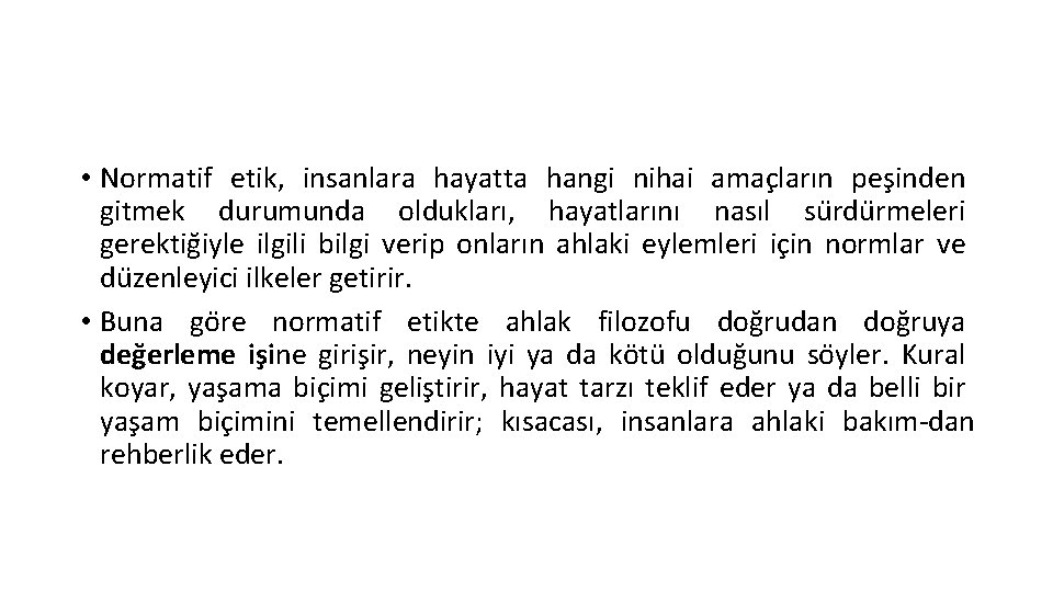  • Normatif etik, insanlara hayatta hangi nihai amac ların pes inden gitmek durumunda