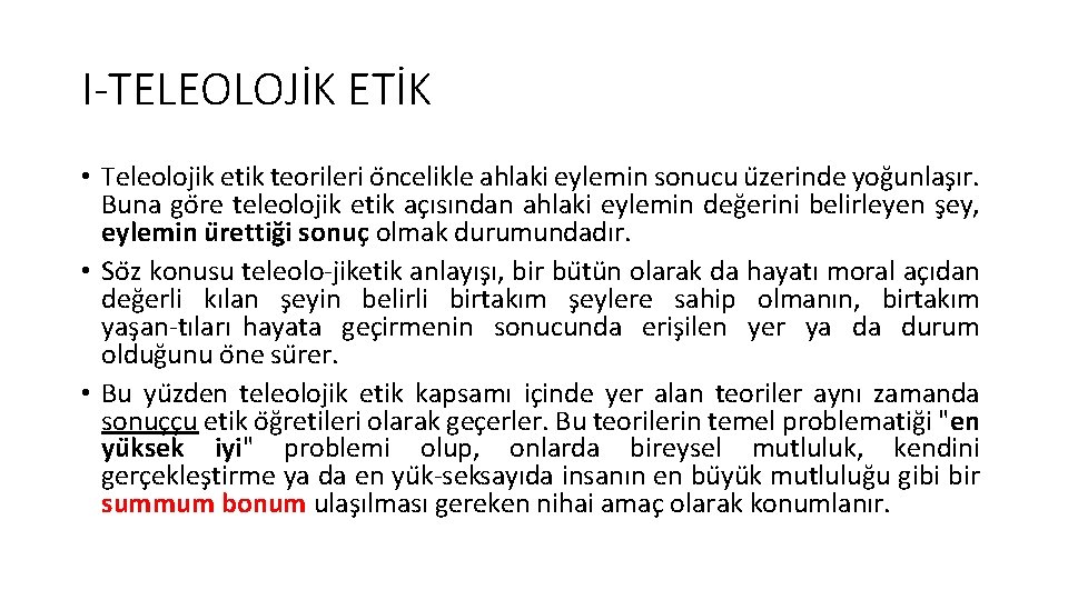 I-TELEOLOJİK ETİK • Teleolojik etik teorileri o ncelikle ahlaki eylemin sonucu u zerinde yog