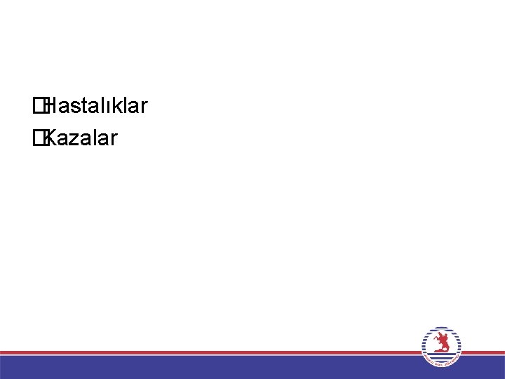 � Hastalıklar � Kazalar 