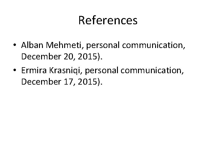 References • Alban Mehmeti, personal communication, December 20, 2015). • Ermira Krasniqi, personal communication,