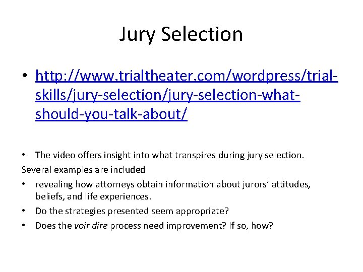 Jury Selection • http: //www. trialtheater. com/wordpress/trialskills/jury-selection-whatshould-you-talk-about/ • The video offers insight into what