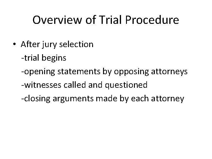 Overview of Trial Procedure • After jury selection -trial begins -opening statements by opposing