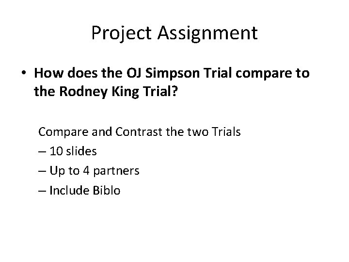 Project Assignment • How does the OJ Simpson Trial compare to the Rodney King