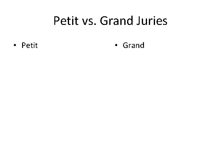 Petit vs. Grand Juries • Petit • Grand 
