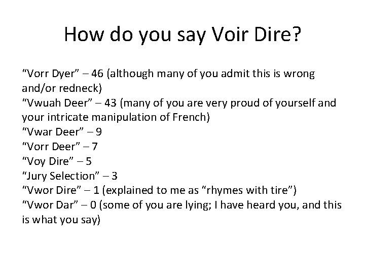 How do you say Voir Dire? “Vorr Dyer” – 46 (although many of you