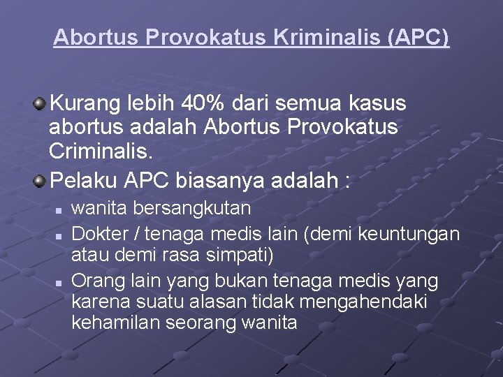 Abortus Provokatus Kriminalis (APC) Kurang lebih 40% dari semua kasus abortus adalah Abortus Provokatus