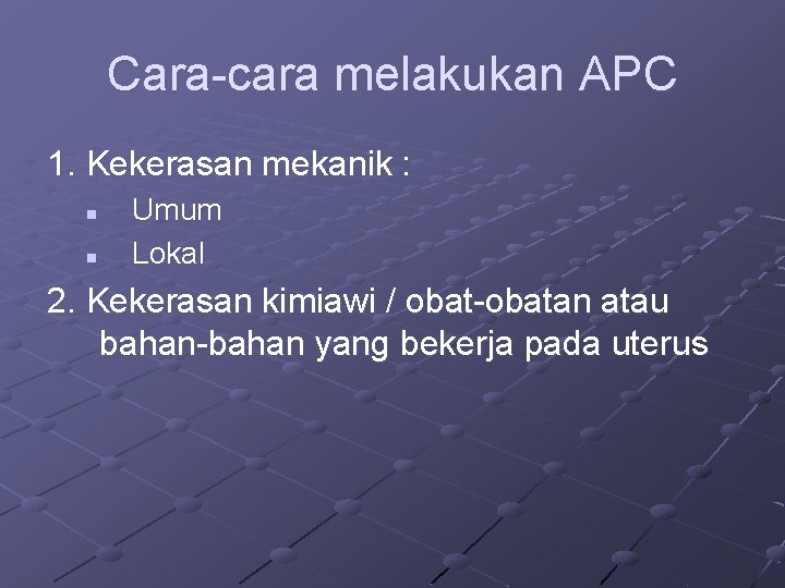 Cara-cara melakukan APC 1. Kekerasan mekanik : n n Umum Lokal 2. Kekerasan kimiawi