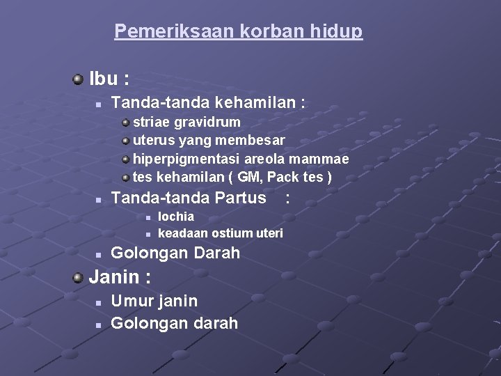 Pemeriksaan korban hidup Ibu : n Tanda-tanda kehamilan : striae gravidrum uterus yang membesar